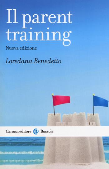 Il parent training - Loredana Benedetto - Libro Carocci 2017, Le bussole | Libraccio.it