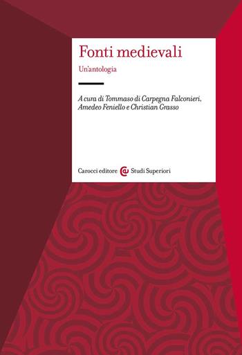 Fonti medievali. Un'antologia  - Libro Carocci 2017, Studi superiori | Libraccio.it