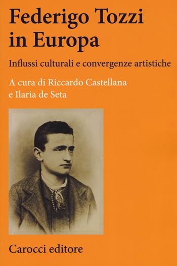 Federigo Tozzi in Europa. Influssi culturali e convergenze artistiche  - Libro Carocci 2017, Lingue e letterature Carocci | Libraccio.it