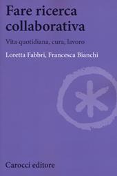 Fare ricerca collaborativa. Vita quotidiana, cura, lavoro