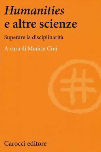 Humanities e le altre scienze. Superare la disciplinarità  - Libro Carocci 2017, Lingue e letterature Carocci | Libraccio.it