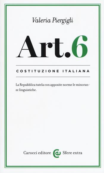 Costituzione italiana: articolo 6 - Valeria Piergigli - Libro Carocci 2017, Sfere extra | Libraccio.it