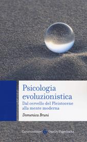 Psicologia evoluzionistica. Dal cervello del Pleistocene alla mente moderna