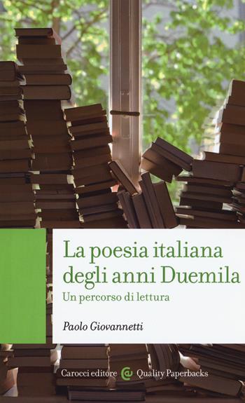 La poesia italiana degli anni Duemila. Un percorso di lettura - Paolo Giovannetti - Libro Carocci 2017, Quality paperbacks | Libraccio.it