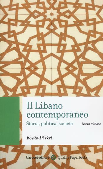 Il Libano contemporaneo. Storia, politica, società. Nuova ediz. - Rosita Di Peri - Libro Carocci 2017, Quality paperbacks | Libraccio.it