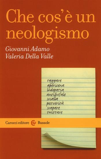 Che cos'è un neologismo - Giovanni Adamo, Valeria Della Valle - Libro Carocci 2017, Le bussole | Libraccio.it