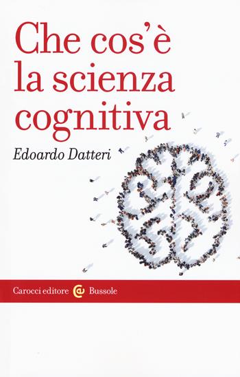 Che cos'è la scienza cognitiva -  Edoardo Datteri - Libro Carocci 2017, Le bussole | Libraccio.it