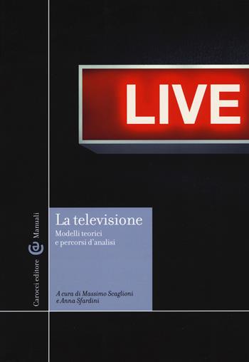La televisione. Modelli teorici e percorsi di analisi  - Libro Carocci 2017, Manuali universitari | Libraccio.it