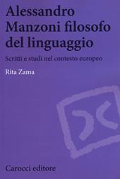 Alessandro Manzoni filosofo del linguaggio. Scritti e studi nel contesto europeo