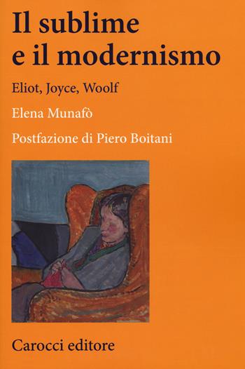Il sublime e il modernismo. Eliot, Joyce, Woolf - Elena Munafò - Libro Carocci 2017, Lingue e letterature Carocci | Libraccio.it