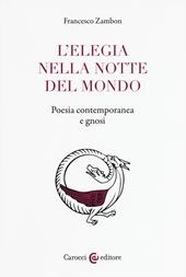 L'elegia nella notte del mondo. Poesia contemporanea e gnosi