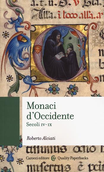 Monaci d'Occidente. Secoli IV-IX - Roberto Alciati - Libro Carocci 2018, Quality paperbacks | Libraccio.it