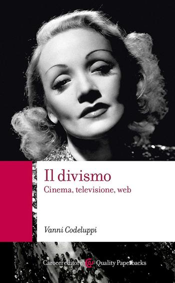 Il divismo. Cinema, televisione, web - Vanni Codeluppi - Libro Carocci 2017, Quality paperbacks | Libraccio.it