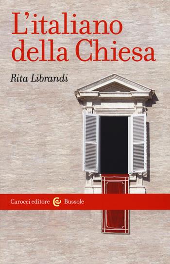 L' italiano della Chiesa - Rita Librandi - Libro Carocci 2017, Le bussole | Libraccio.it