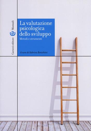 La valutazione psicologica dello sviluppo. Metodi e strumenti  - Libro Carocci 2017, Manuali universitari | Libraccio.it