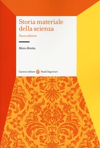 Storia materiale della scienza. Nuova ediz. - Marco Beretta - Libro Carocci 2017, Studi superiori | Libraccio.it