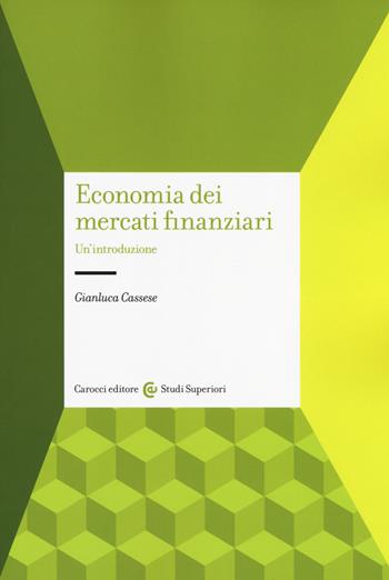 Economia dei mercati finanziari. Un'introduzione - Gianluca Cassese - Libro Carocci 2017, Studi superiori | Libraccio.it