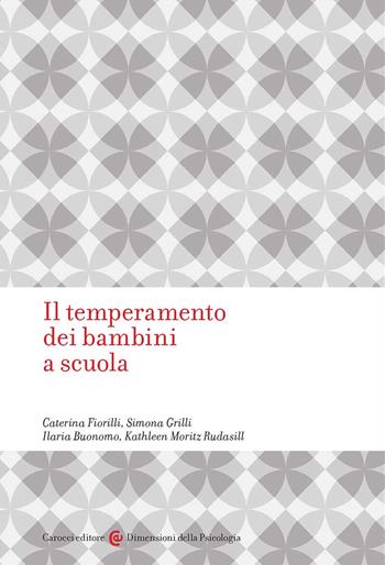 Il temperamento dei bambini a scuola - Caterina Fiorilli, Simona Grilli, Ilaria Buonomo - Libro Carocci 2017, Dimensioni della psicologia | Libraccio.it