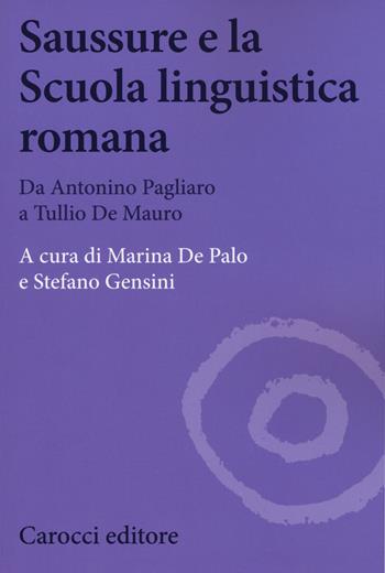 Saussure e la scuola linguistica romana. Da Antonino Pagliaro a Tullio De Mauro  - Libro Carocci 2018, Biblioteca di testi e studi | Libraccio.it