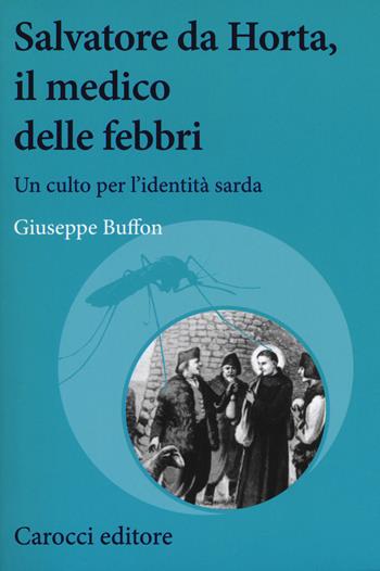 Salvatore da Horta, il medico delle febbri. Un culto per l'identità sarda - Giuseppe Buffon - Libro Carocci 2018, Studi storici Carocci | Libraccio.it