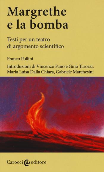 Margrethe e la bomba. Testi per un teatro di argomento scientifico. Ediz. critica - Franco Pollini - Libro Carocci 2018, Lingue e letterature Carocci | Libraccio.it
