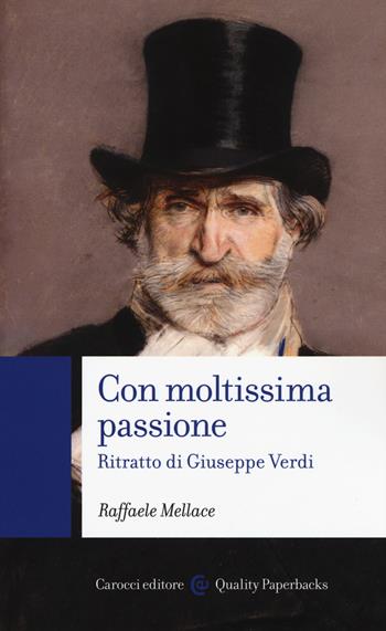 Con moltissima passione. Ritratto di Giuseppe Verdi - Raffaele Mellace - Libro Carocci 2017, Quality paperbacks | Libraccio.it