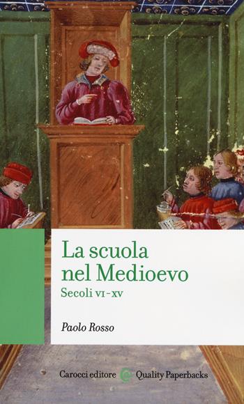 La scuola nel medioevo. Secoli VI-XV - Paolo Rosso - Libro Carocci 2018, Quality paperbacks | Libraccio.it