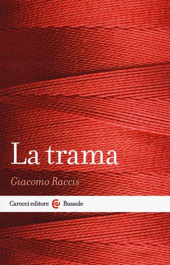 La trama - Giacomo Raccis - Libro Carocci 2018, Le bussole | Libraccio.it