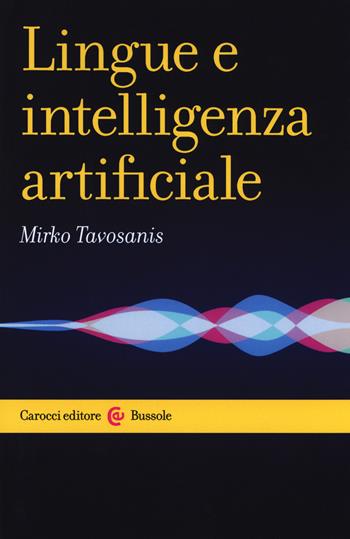 Lingue e intelligenza artificiale - Mirko Tavosanis - Libro Carocci 2018, Le bussole | Libraccio.it