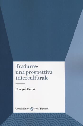 Tradurre: una prospettiva interculturale - Pierangela Diadori - Libro Carocci 2018, Studi superiori | Libraccio.it