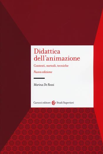 Didattica dell'animazione. Contesti, metodi, tecniche. Nuova ediz. - Marina De Rossi - Libro Carocci 2018, Studi superiori | Libraccio.it