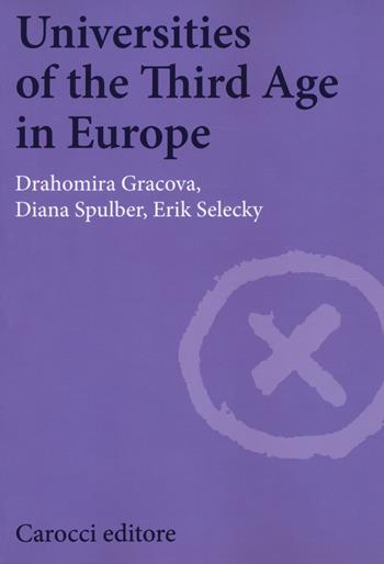 Universities of the third age in Europe - Drahomira Gracova, Diana Spulber, Erik Selecky - Libro Carocci 2020, Biblioteca di testi e studi | Libraccio.it