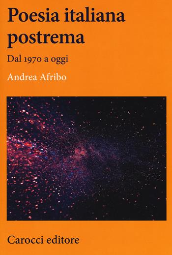 Poesia italiana postrema. Dal 1970 a oggi - Andrea Afribo - Libro Carocci 2018, Lingue e letterature Carocci | Libraccio.it