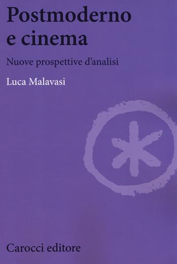 Postmoderno e cinema. Nuove prospettive di analisi - Luca Malavasi - Libro Carocci 2017, Biblioteca di testi e studi | Libraccio.it