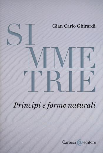 Simmetrie. Principi e forme naturali - Gian Carlo Ghirardi - Libro Carocci 2019, Biblioteca di testi e studi | Libraccio.it