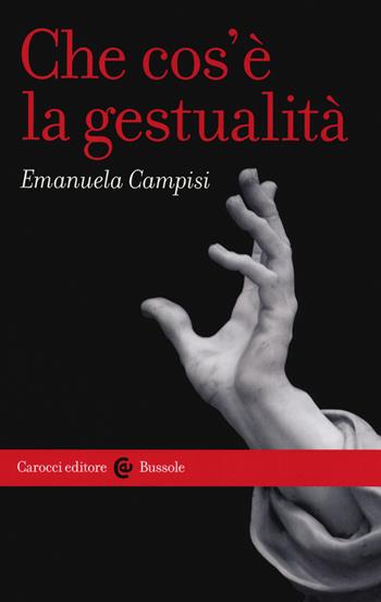 Che cos'è la gestualità - Emanuela Campisi - Libro Carocci 2018, Le bussole | Libraccio.it