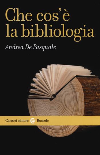 Che cos'è la bibliologia - Andrea De Pasquale - Libro Carocci 2018, Le bussole | Libraccio.it
