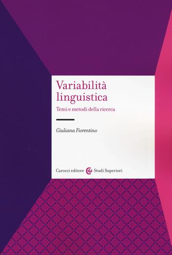 Variabilità linguistica. Temi e metodi della ricerca - Giuliana Fiorentino - Libro Carocci 2018, Studi superiori | Libraccio.it