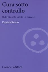 Cura sotto controllo. Il diritto alla salute in carcere