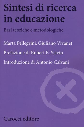 Sintesi di ricerca in educazione. Basi teoriche e metodologiche - Marta Pellegrini, Giuliano Vivanet - Libro Carocci 2018, Biblioteca di testi e studi | Libraccio.it