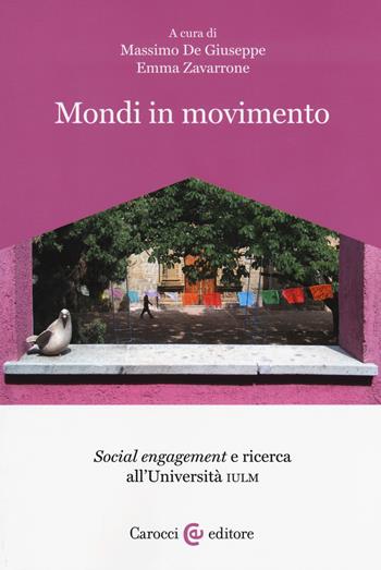 Mondi in movimento. «Social engagement» e ricerca all'Università IULM  - Libro Carocci 2019, Biblioteca di testi e studi. Transiti IULM | Libraccio.it