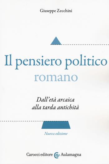 Il pensiero politico romano. Dall'età arcaica alla tarda antichità - Giuseppe Zecchini - Libro Carocci 2018, Aulamagna | Libraccio.it