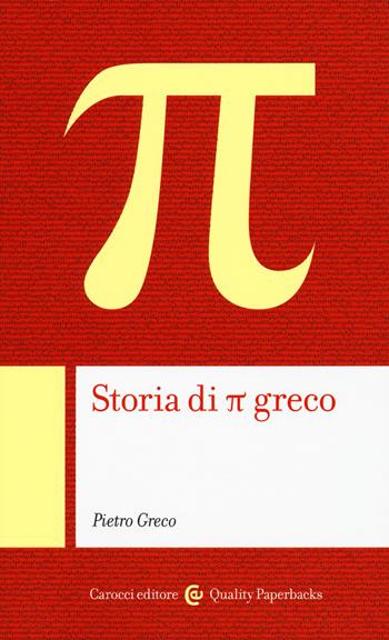 Storia di Pi Greco - Pietro Greco - Libro Carocci 2018, Quality paperbacks | Libraccio.it
