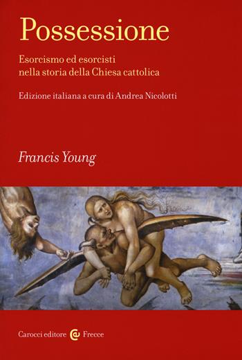 Possessione. Esorcismo ed esorcisti nella storia della Chiesa cattolica - Francis Young - Libro Carocci 2018, Frecce | Libraccio.it