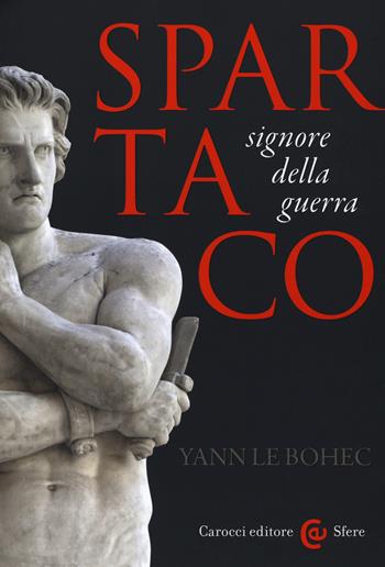 Spartaco, signore della guerra - Yann Le Bohec - Libro Carocci 2018, Le sfere | Libraccio.it
