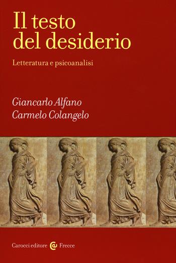 Il testo del desiderio. Letteratura e psicoanalisi - Giancarlo Alfano, Carmelo Colangelo - Libro Carocci 2018, Frecce | Libraccio.it