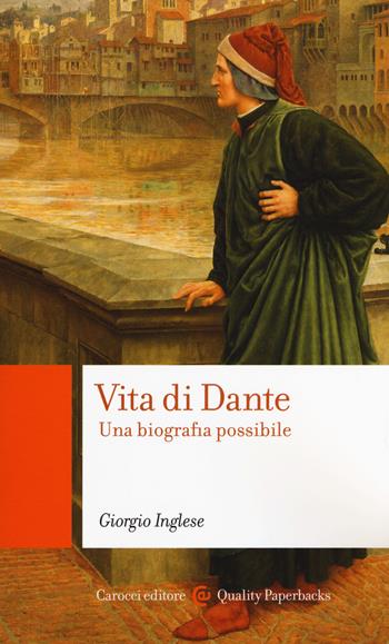 Vita di Dante. Una biografia possibile - Giorgio Inglese - Libro Carocci 2018, Quality paperbacks | Libraccio.it
