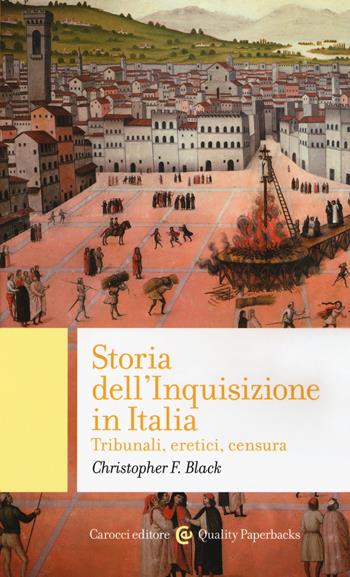 Storia dell'Inquisizione in Italia. Tribunali, eretici, censura - Christopher F. Black - Libro Carocci 2018, Quality paperbacks | Libraccio.it
