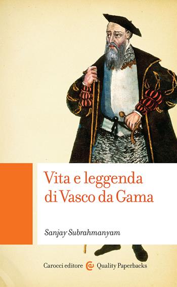 Vita e leggenda di Vasco da Gama - Sanjay Subrahmanyam - Libro Carocci 2018, Quality paperbacks | Libraccio.it