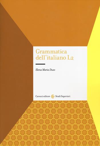 Grammatica dell'italiano L2 - Elena Maria Duso - Libro Carocci 2019, Studi superiori | Libraccio.it